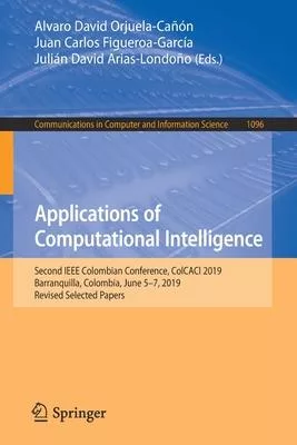 Applications of Computational Intelligence: Second IEEE Colombian Conference, Colcaci 2019, Barranquilla, Colombia, June 5-7, 2019, Revised Selected P