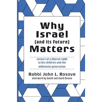 Why Israel (and its Future) Matters: Letters of a Liberal Rabbi To His Children and the Millennial Generation