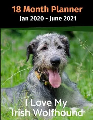 Jan 2020 - June 2021 18 Month Planner: I Love My Irish Wolfhound