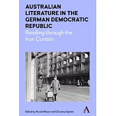 Australian Literature in the German Democratic Republic: Reading Through the Iron Curtain
