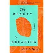 The Beauty in Breaking: A Memoir
