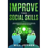 Improve your Social Skills: Guide to Overcome Shyness, Confidence for Adults People. Make Success on Conversation, Communication and The Business