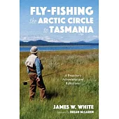 Fly-fishing the Arctic Circle to Tasmania