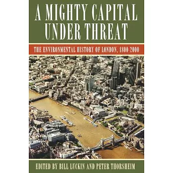 A Mighty Capital Under Threat: The Environmental History of London, 1800-2000