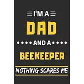 Im A Dad And A Beekeeper Nothing Scares Me: lined notebook, funny gift for fathers