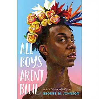 All Boys Arent Blue: A Memoir-Manifesto