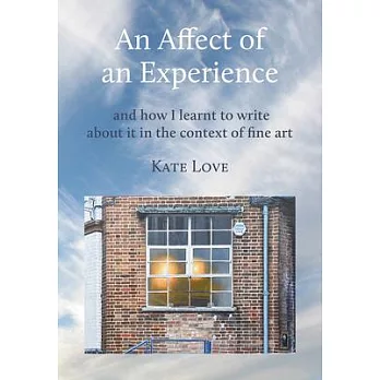 An Affect of an Experience: And How I Learned to Write about It in the Context of Fine Art
