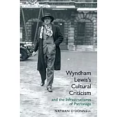 Wyndham Lewiss Cultural Criticism and the Infrastructures of Patronage