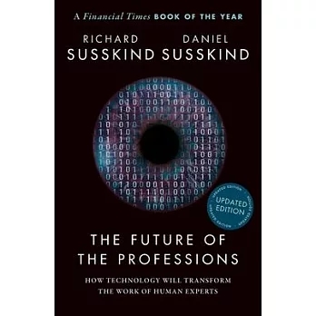 The Future of the Professions: How Technology Will Transform the Work of Human Experts, Updated Edition
