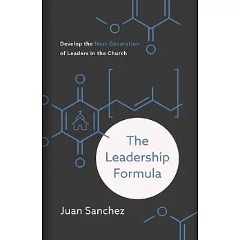 The Leadership Formula: Develop the Next Generation of Leaders in the Church