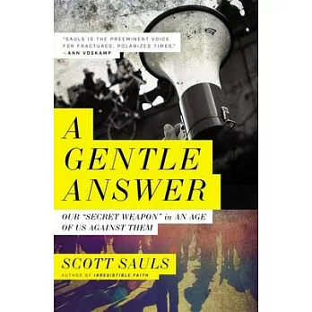 A Gentle Answer: Our secret Weapon in an Age of Us Against Them