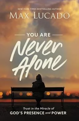 You Are Never Alone: Trust in the Miracle of Gods Presence and Power
