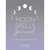 The Moon Spells Journal: Guided Rituals, Reflections, and Meditations