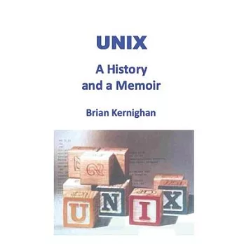 Unix: A History and a Memoir
