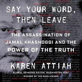 Say Your Word, Then Leave Lib/E: The Assassination of Jamal Khashoggi and the Power of the Truth