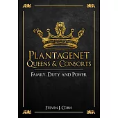 Plantagenet Queens & Consorts: Family, Duty and Power