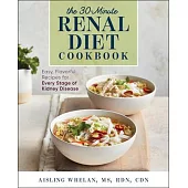 30-Minute Renal Diet Cookbook: Easy, Flavorful Recipes for Every Stage of Kidney Disease
