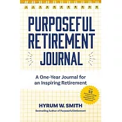 Purposeful Retirement Journal: A Journal to Challenge and Inspire Every Week of the Year
