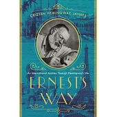 Ernests Way: An International Journey Through Hemingways Life