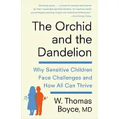 The Orchid and the Dandelion: Why Sensitive Children Face Challenges and How All Can Thrive