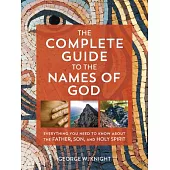 The Complete Guide to the Names of God: Everything You Need to Know about the Father, Son, and Holy Spirit