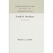 Frank R. Stockton: A Critical Biography