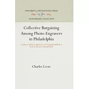 Collective Bargaining Among Photo-Engravers in Philadelphia: Ordinary Methods Applied to an Occupation Which Is Both an Art and a Manual Trade