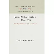 James Nelson Barker, 1784-1858: With a Reprint of His Comedy 
