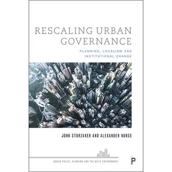 Rescaling Urban Governance: Planning, Localism and Institutional Change