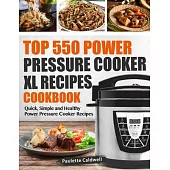 Top 550 Power Pressure Cooker XL Recipes Cookbook: Quick, Simple and Healthy Power Pressure Cooker Recipes