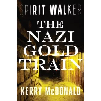 Spirit Walker: The Nazi Gold Train