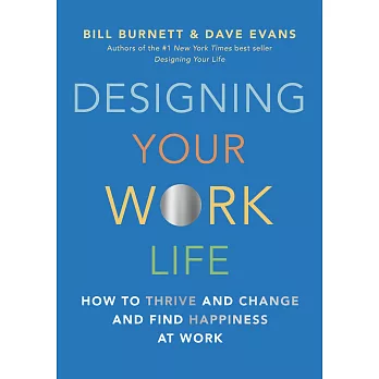 Designing Your Work Life : How to Thrive and Change and Find Happiness at Work