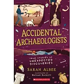 Accidental Archaeologists: Chance Discoveries That Changed the World
