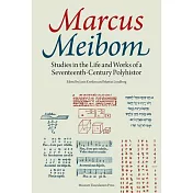 Marcus Meibom: Studies in the Life and Works of a Seventeenth-Century Polyhistor