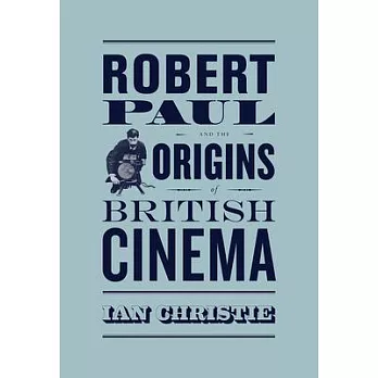 Robert Paul and the Origins of British Cinema