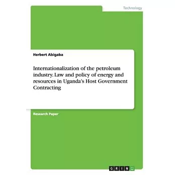 Internationalization of the petroleum industry. Law and policy of energy and resources in Uganda’’s Host Government Contracting