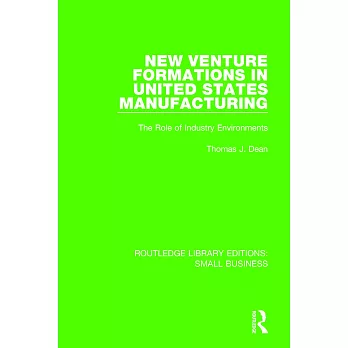 New Venture Formations in United States Manufacturing: The Role of Industry Environments