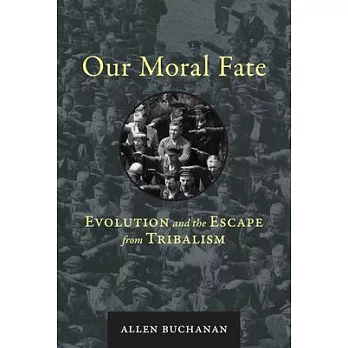 Our Moral Fate: Evolution and the Escape from Tribalism
