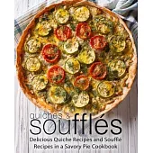 Quiches & Souffles: Delicious Quiche Recipes and Souffle Recipes in a Savory Pie Cookbook