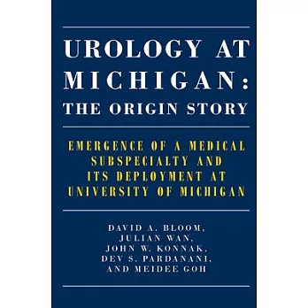 Urology at Michigan: The Origin Story: Emergence of a Medical Subspecialty and Its Deployment at University of Michigan