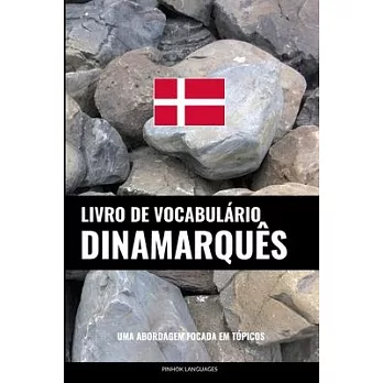 Livro de Vocabulário Dinamarquês: Uma Abordagem Focada Em Tópicos