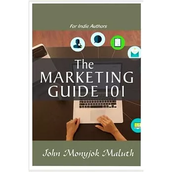 The Marketing Guide 101: For Indie Authors