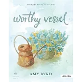 Worthy Vessel - Teen Girls’’ Bible Study Leader Kit: A Study of 2 Timothy for Teen Girls