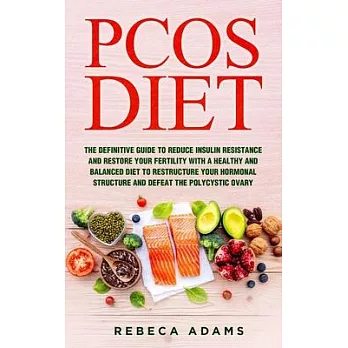 PCOS Diet: The definitive guide to reduce insulin resistance and restore your fertility with a healthy and balanced diet to restr