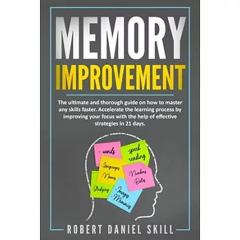 Memory Improvement: The ultimate and easy guide on how to master any skills faster. Accelerated learning by improving your focus and conce