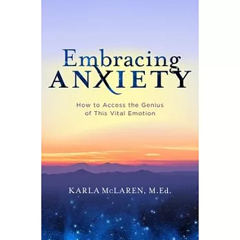 Embracing Anxiety: How to Access the Genius Inside This Vital Emotion