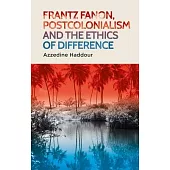 Frantz Fanon, Postcolonialism and the Ethics of Difference