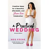 A Practical Wedding: Creative Ideas for a Beautiful, Affordable, and Stress-Free Celebration