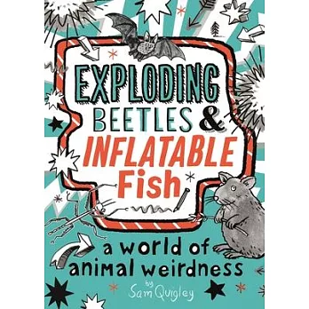 Sam Quigley’’s Exploding Beetles and Inflatable Fish