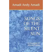 Songs of the Silent Sun: A Collection Of African Poems